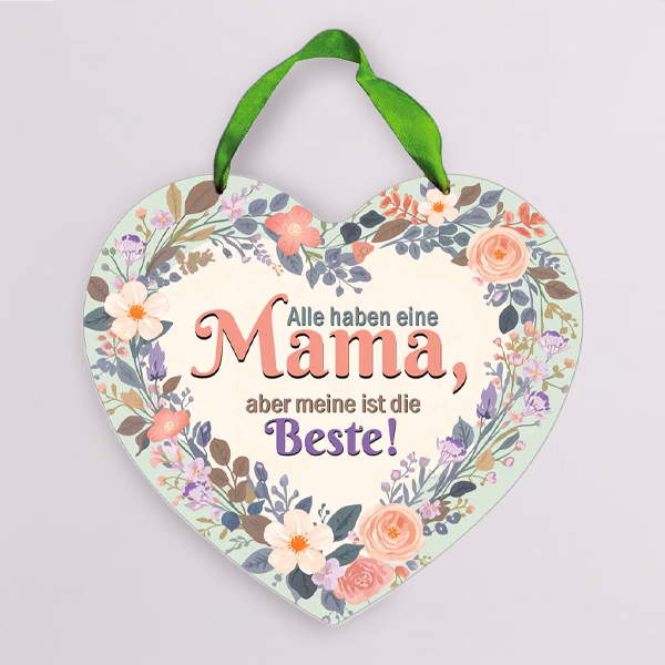 Herzschild „Alle haben eine Mama, aber meine ist die Beste!“